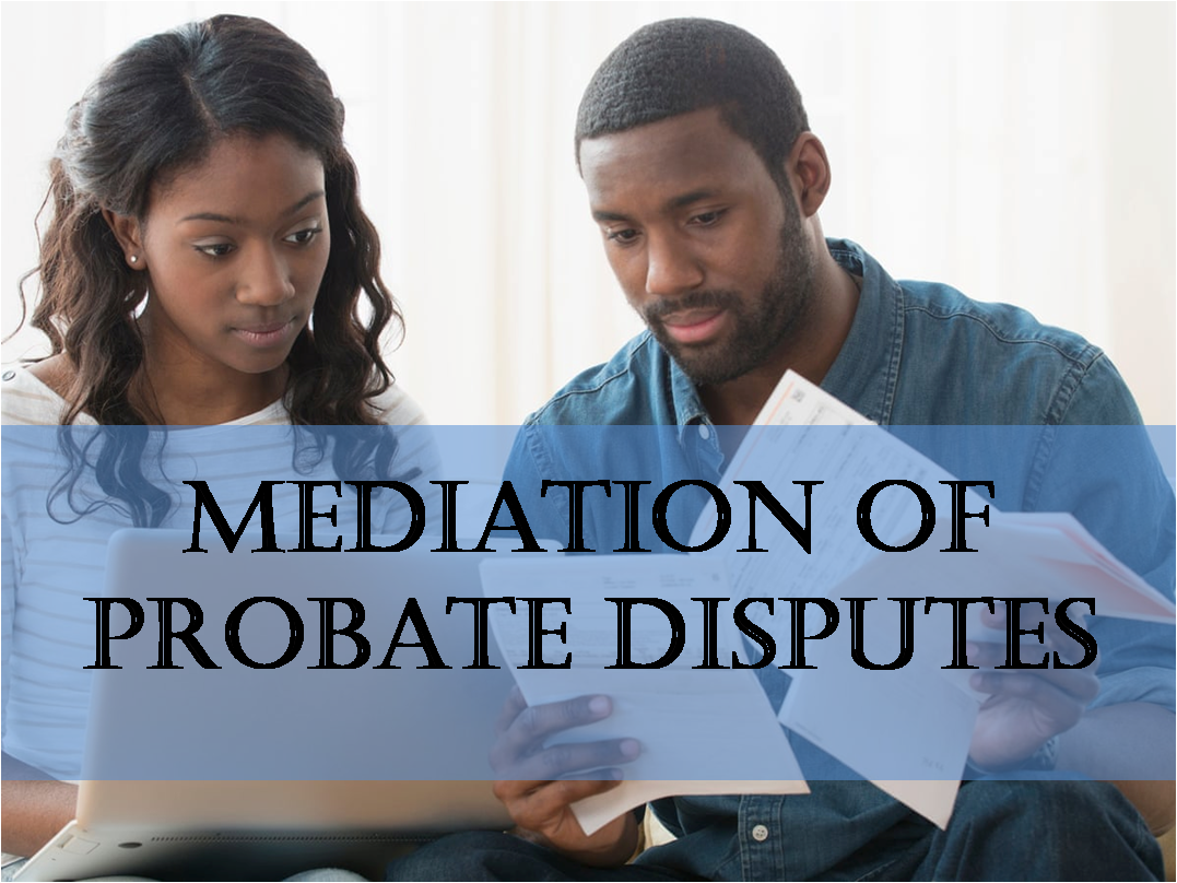 inar Mediation of Probate How To Settle Estate or Wills Disputes
