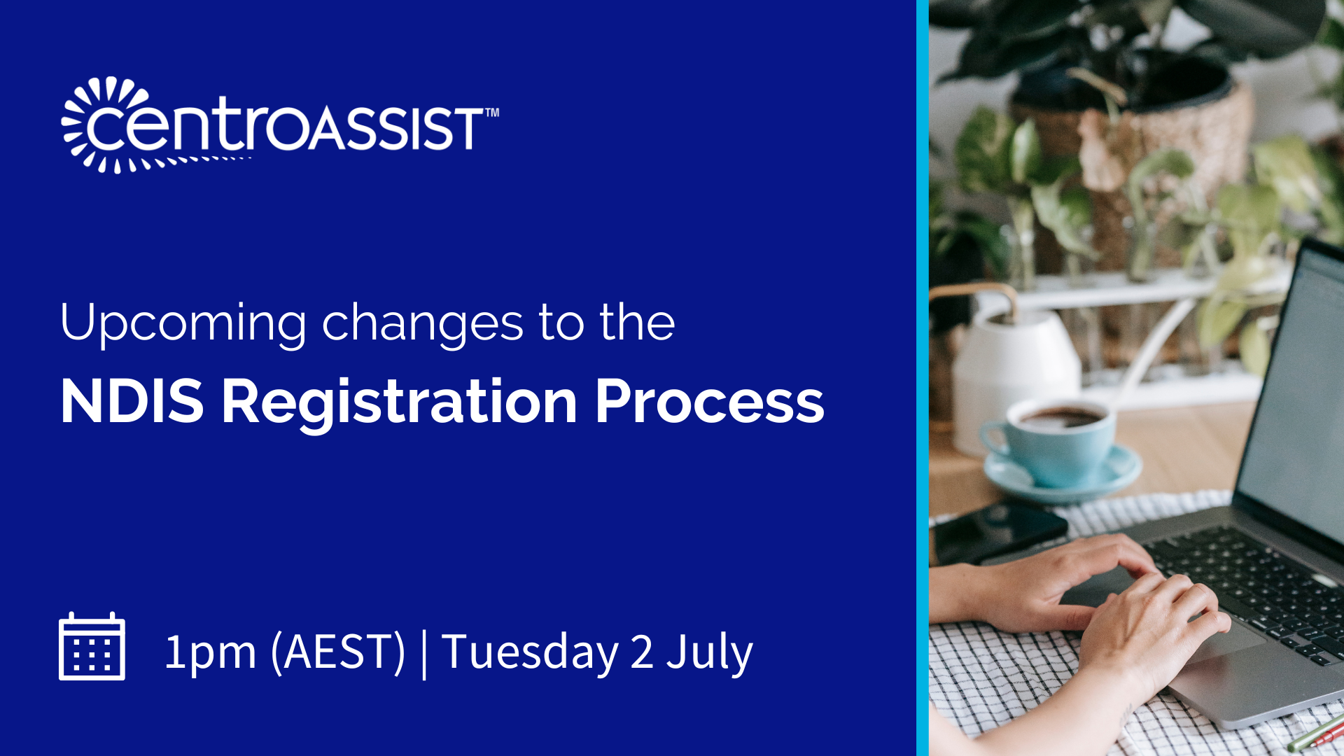 Webinar: Upcoming changes to the NDIS Registration Process by Centro ASSIST