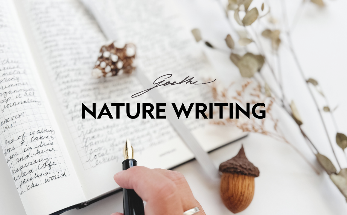 Inspired by Goethe, Part 3 - A Guide to Nature Writing