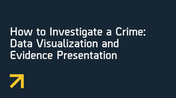 Webinar: How to Investigate a Crime: Data Visualization and How This is ...