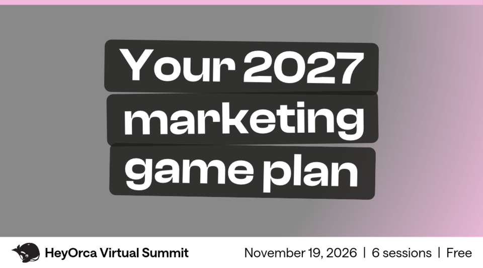 Webinar: HeyOrca Virtual Summit: Your 2027 Marketing Game Plan by HeyOrca