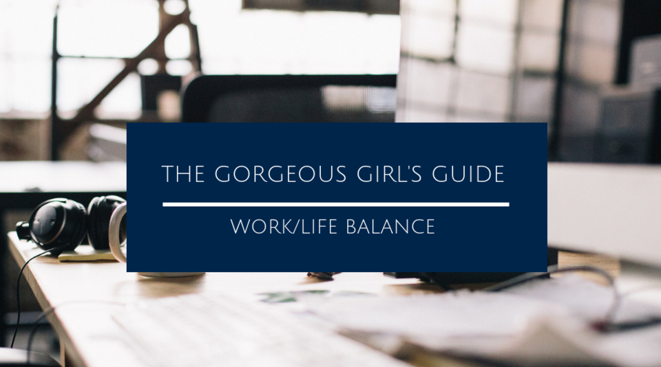 Webinar: Work/Life Balance by The Gorgeous Girl's Guide