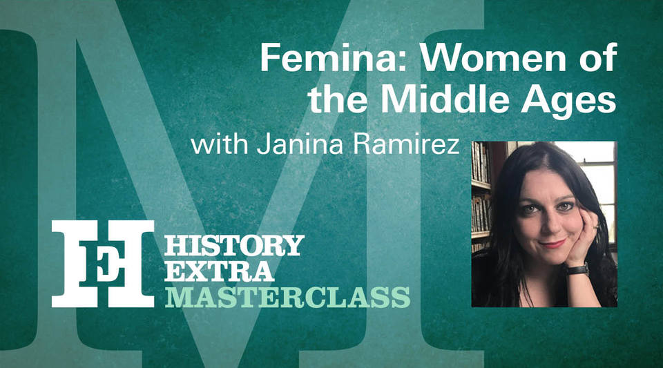 inar HistoryExtra Masterclass Femina Women of the Middle Ages