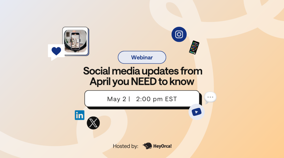 Webinar: Social media updates from April you NEED to know by HeyOrca