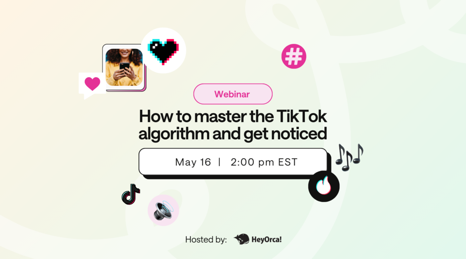 Webinar: How to master the TikTok algorithm and get noticed by HeyOrca
